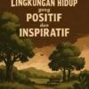 Menciptakan Lingkungan Hidup yang Positif dan Inspiratif